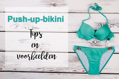 Zoek je een push-up bikini? Tips en voorbeelden.
